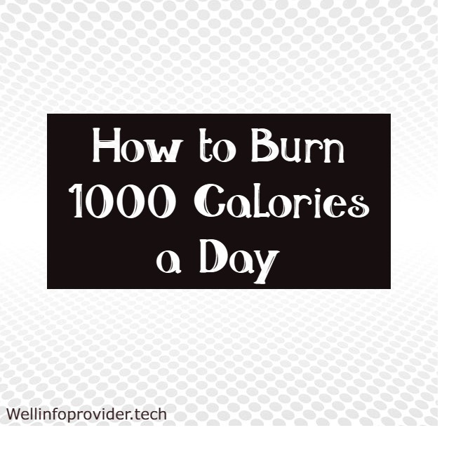 How to Burn 1000 Calories a Day